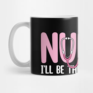 Nurse I'll Be There For You Mug